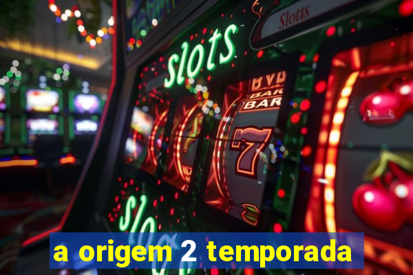 a origem 2 temporada